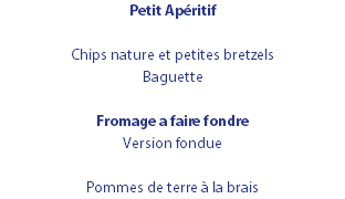 Petit Apéritif Chips nature et petites bretzels Baguette Fromage a faire fondre Version fondue Pommes de terre à la brais