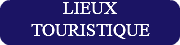 LIEUX TOURISTIQUE