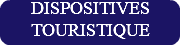 DISPOSITIVES TOURISTIQUE